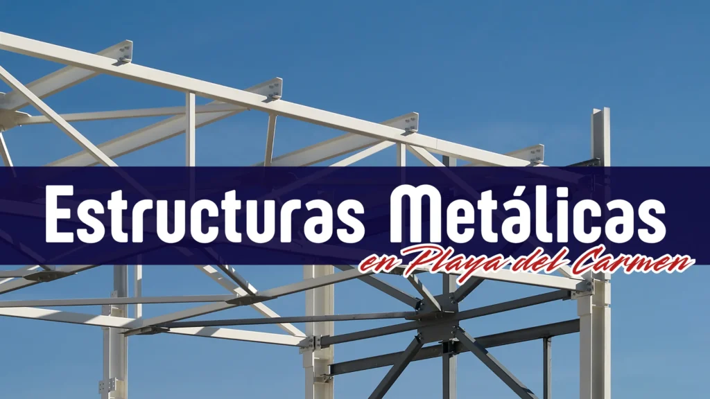 Instalalción de estructuras metálicas en Playa del Carmen