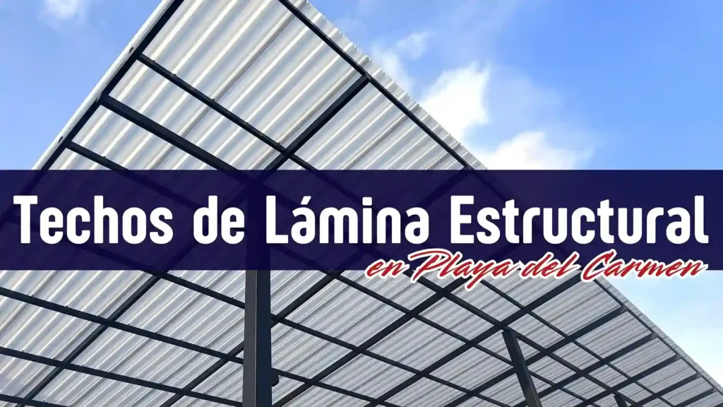 Techos y Tinglados de Lámina Estructural en Playa del Carmen